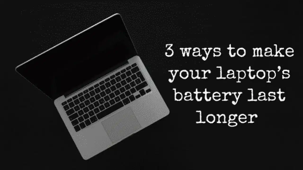 3 Ways to make your laptop's battery last longer