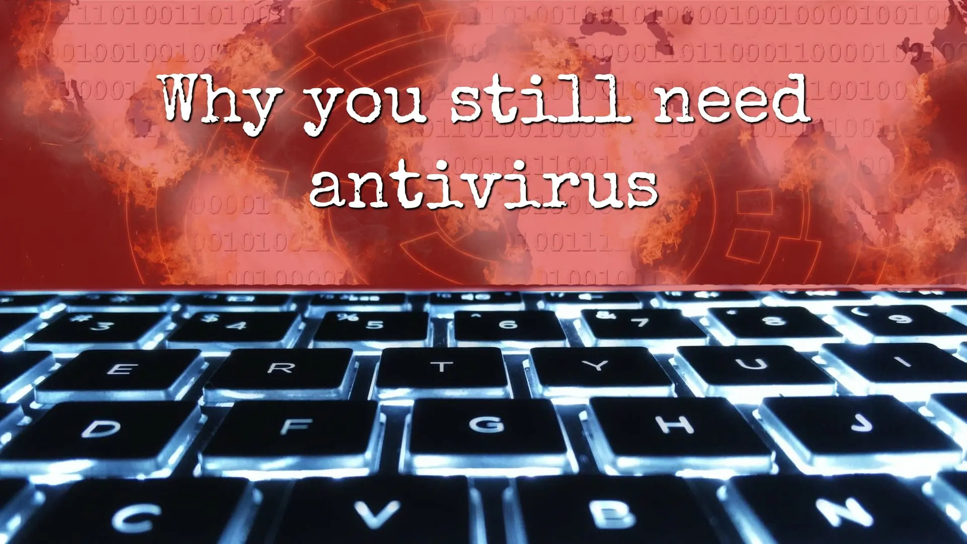 Why you still need an antivirus