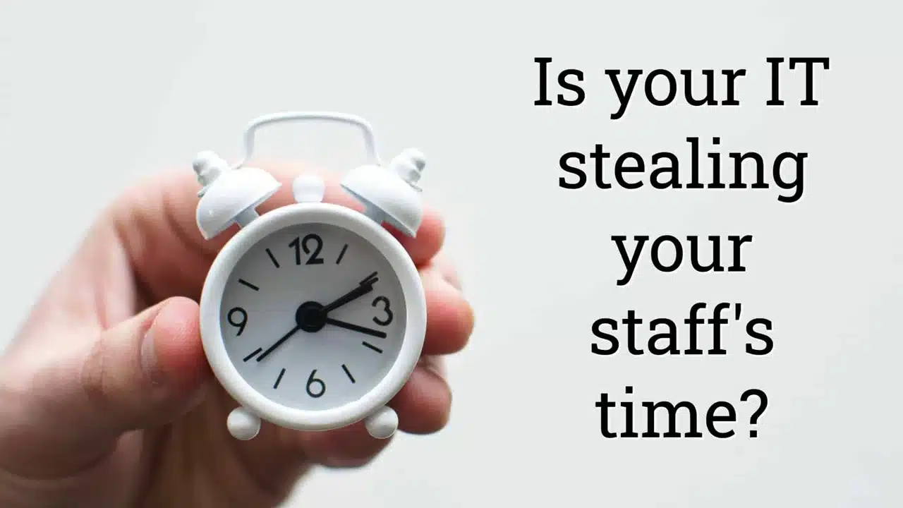 Is your IT stealing your staffs time