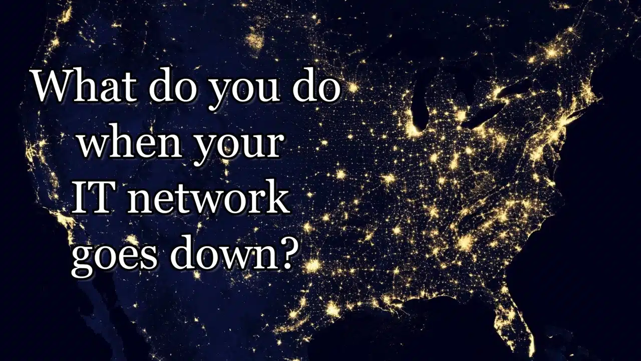 What do you do when your IT network goes down