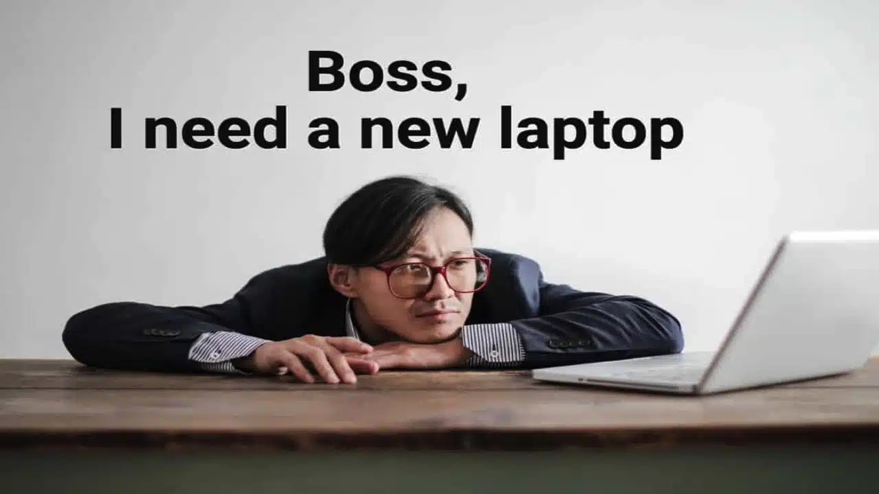 Boss I Need A New Laptop