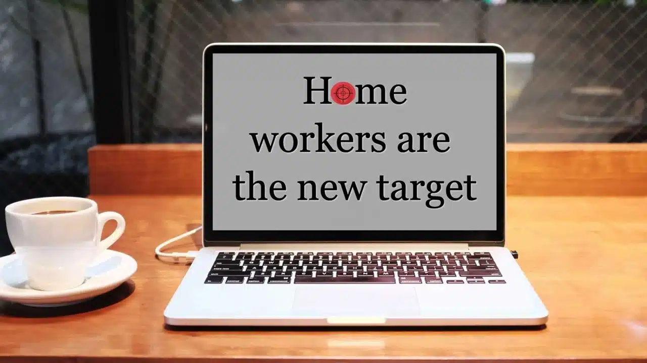 Home Workers Are the New Target