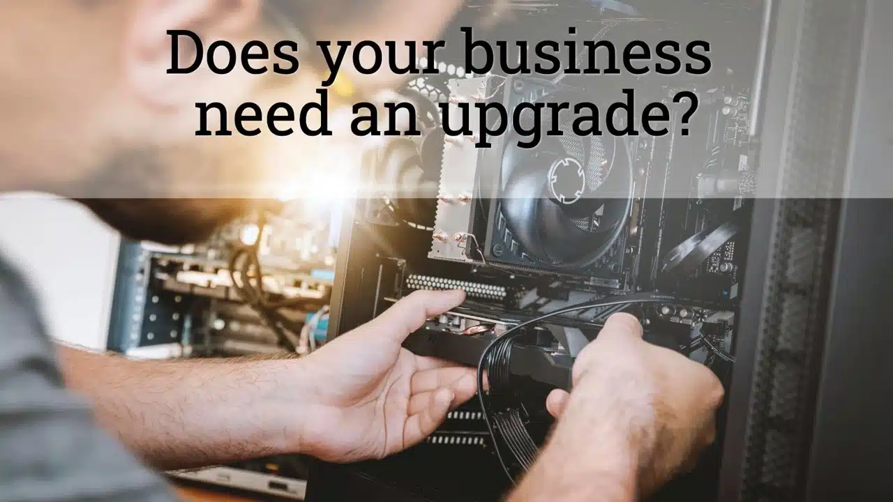 Does your business need an upgrade