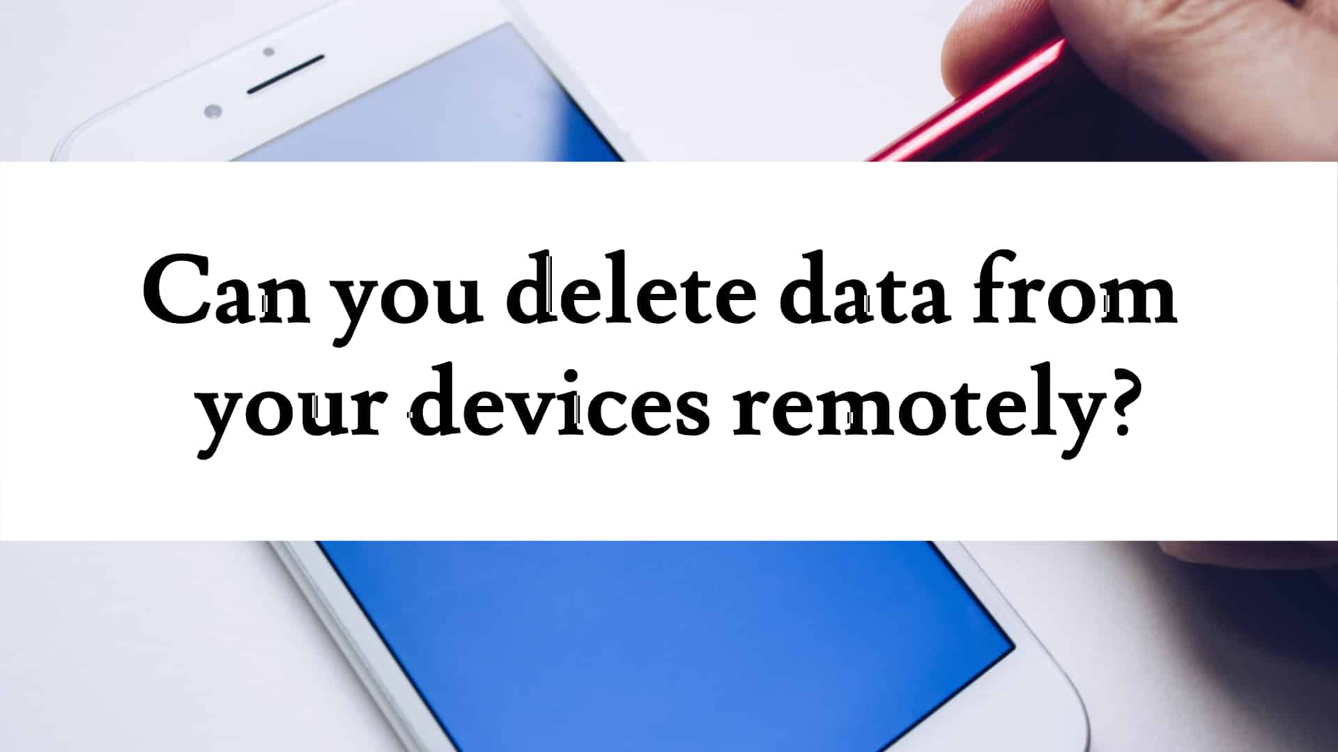 Can you delete data on your device remotely