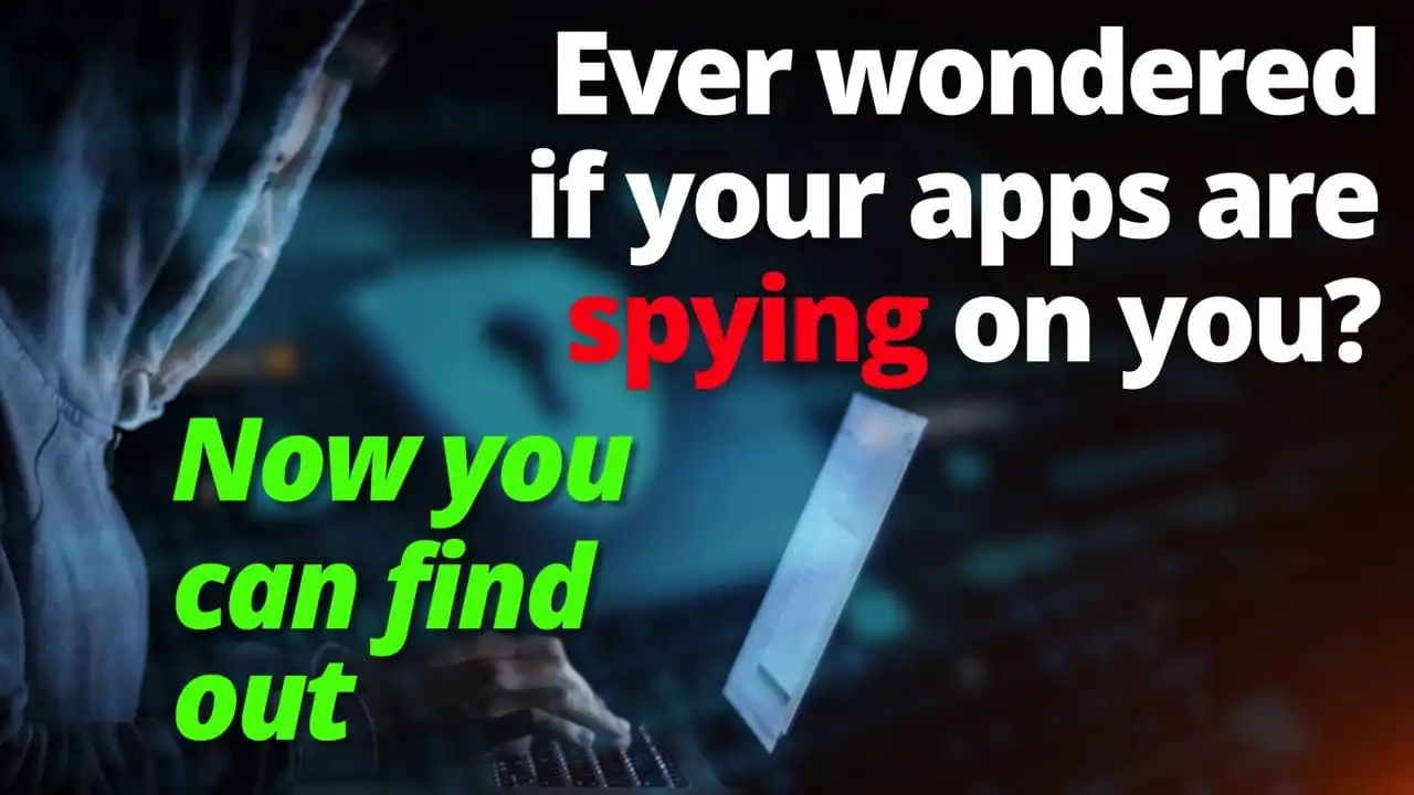Ever wondered if your apps are spying on you