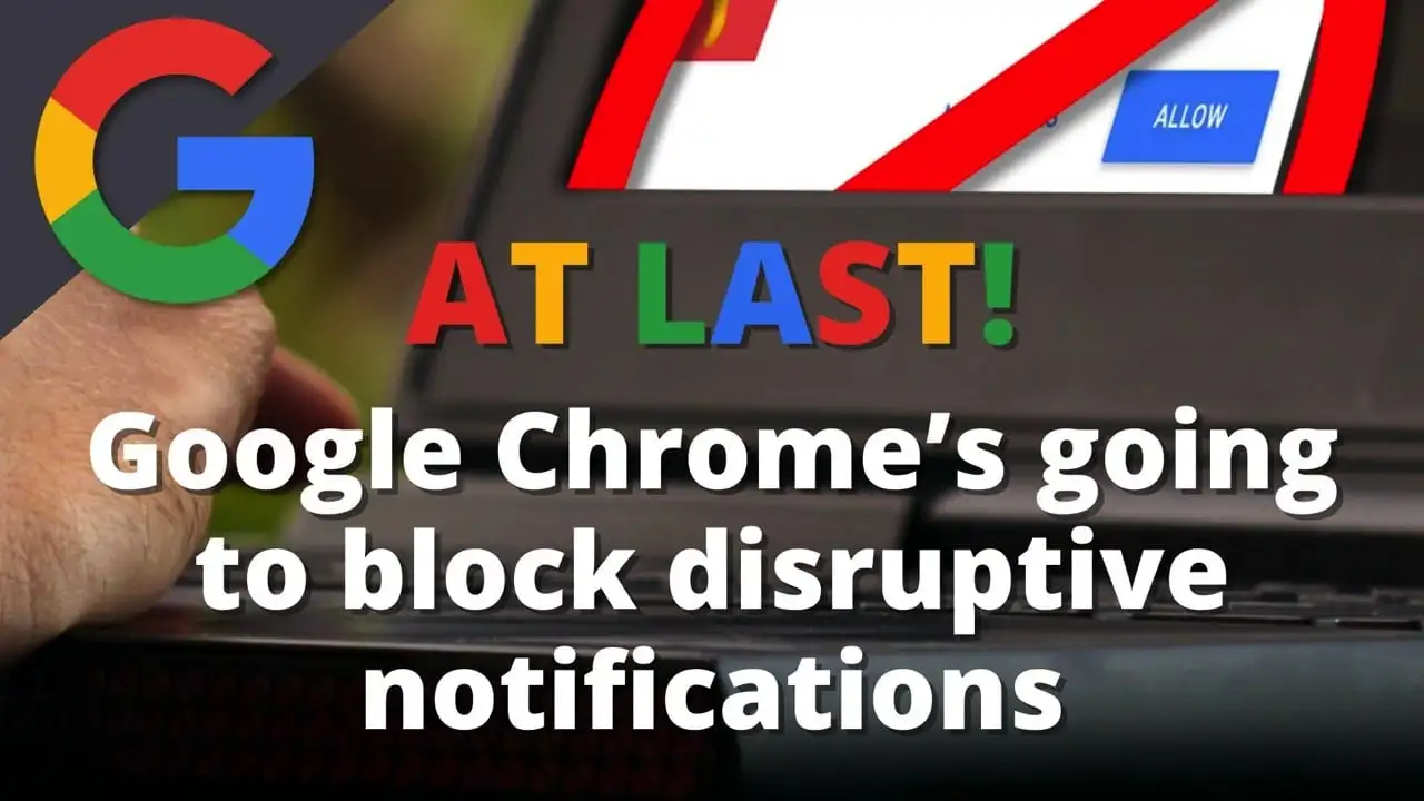 Google Chrome to block disruptive notifications