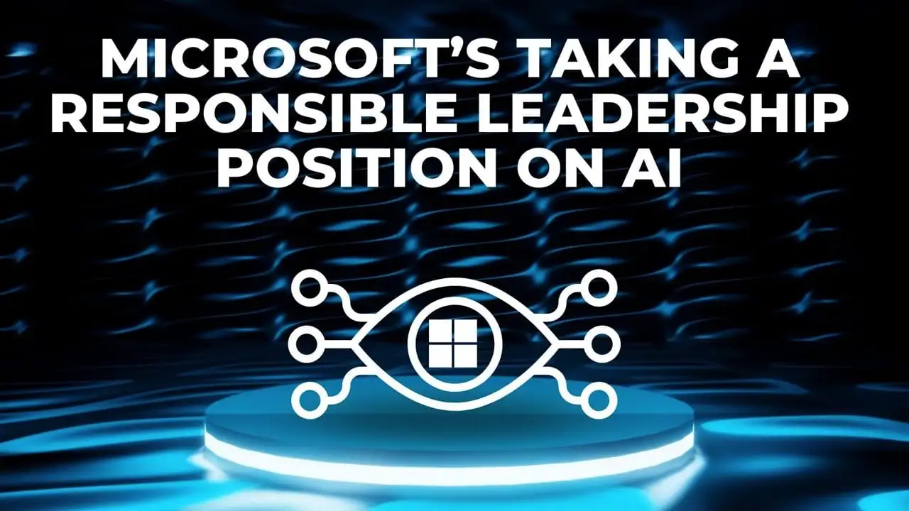 Microsoft is taking a responsible leadership position on AI