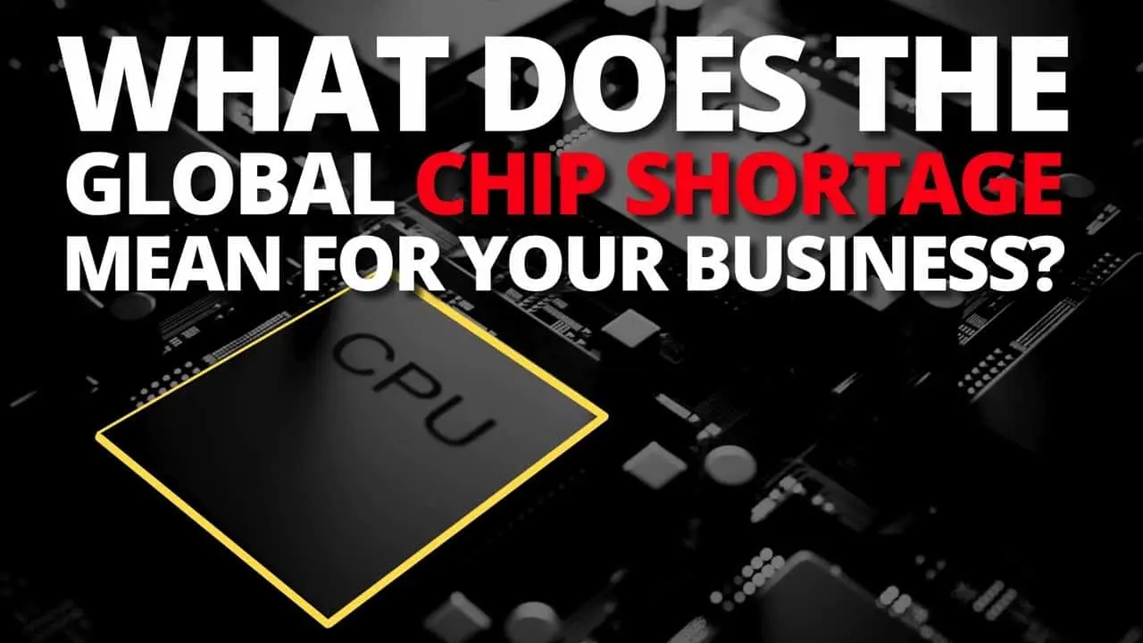 What does the global chip shortage mean for your business?