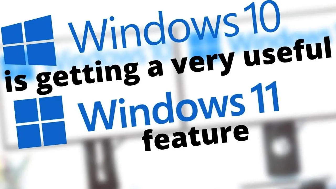 Windows 10 is getting a very useful Windows 11 feature