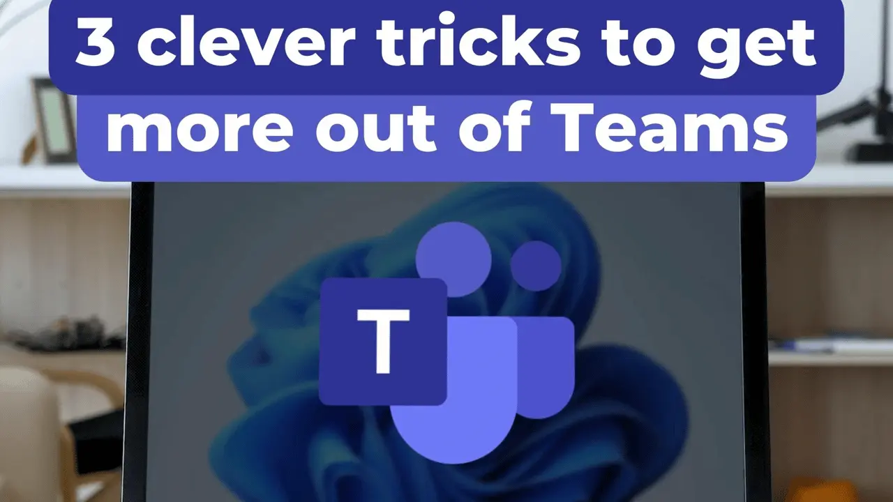 3 Clever tricks to get more out of Teams