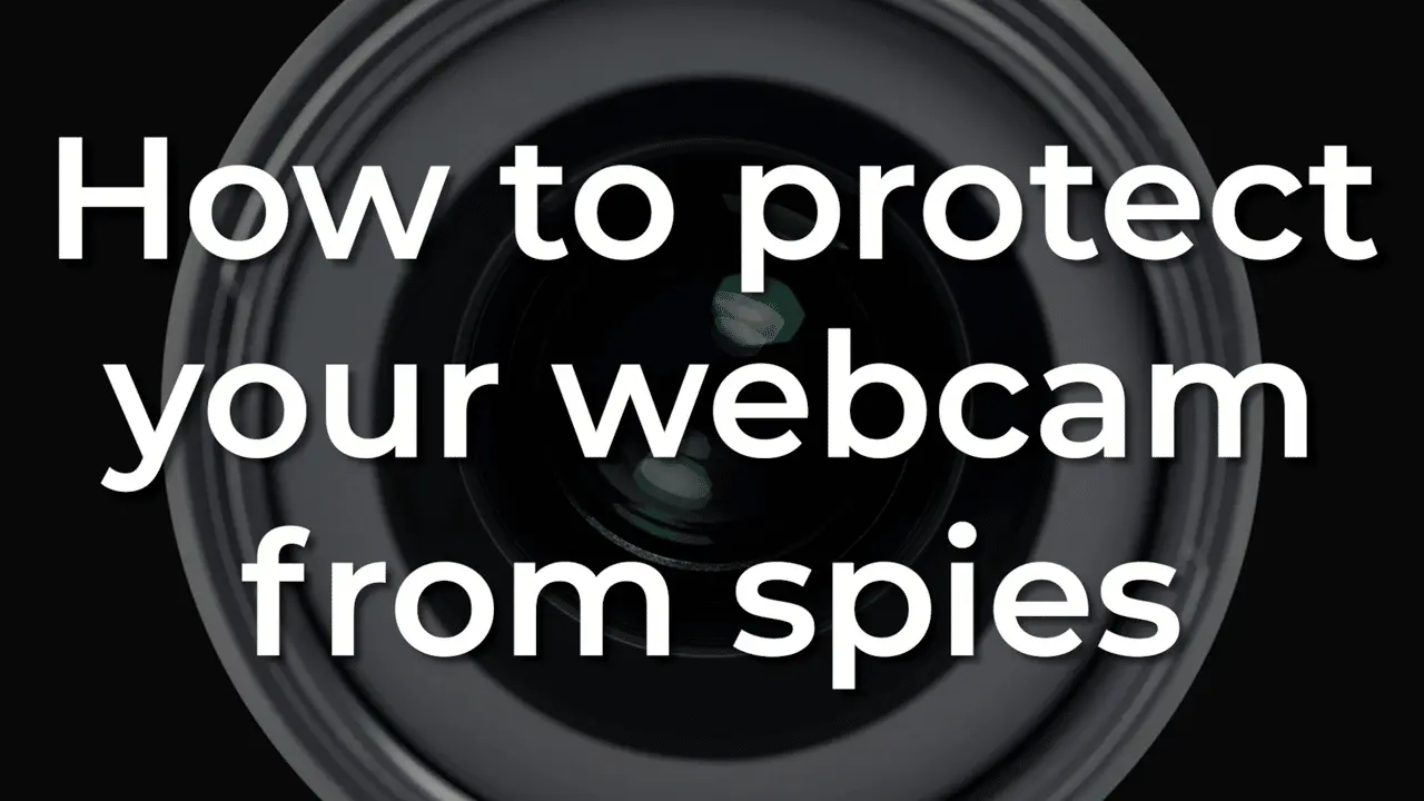 How to protect your webcam from spies