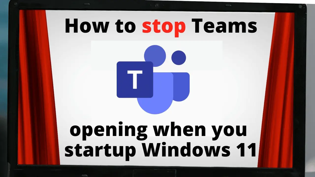How to stop Teams Opening when you startup Windows 11