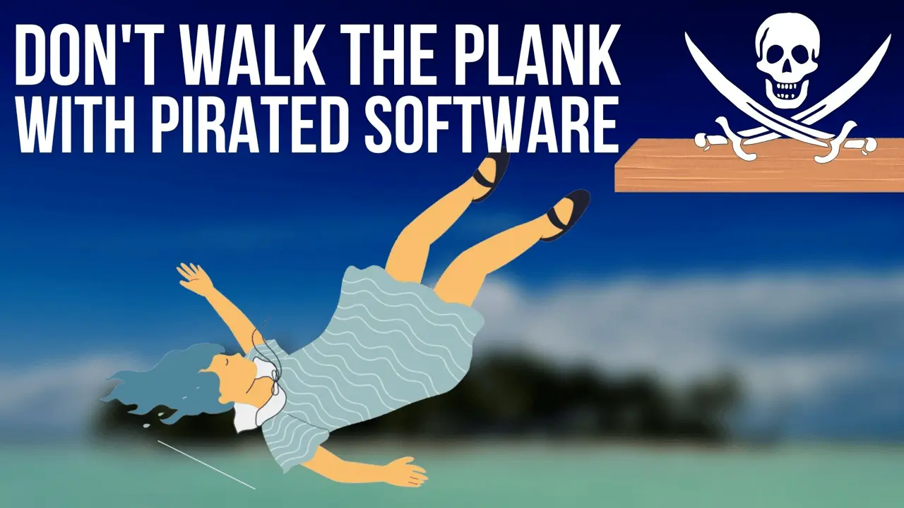Don’t walk the plank with pirated software